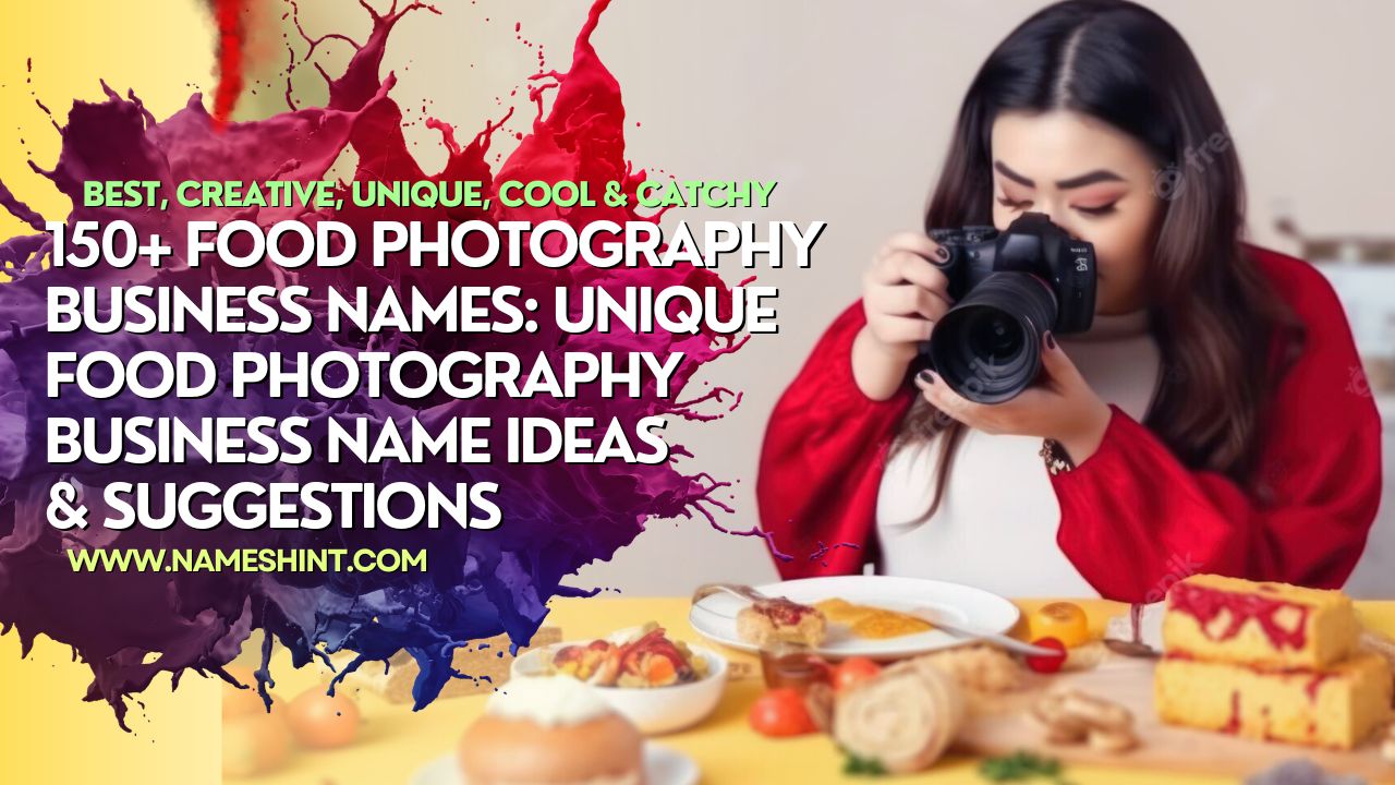 150+ Food Photography Business Names: Unique Food Photography Business Name Ideas & suggestions