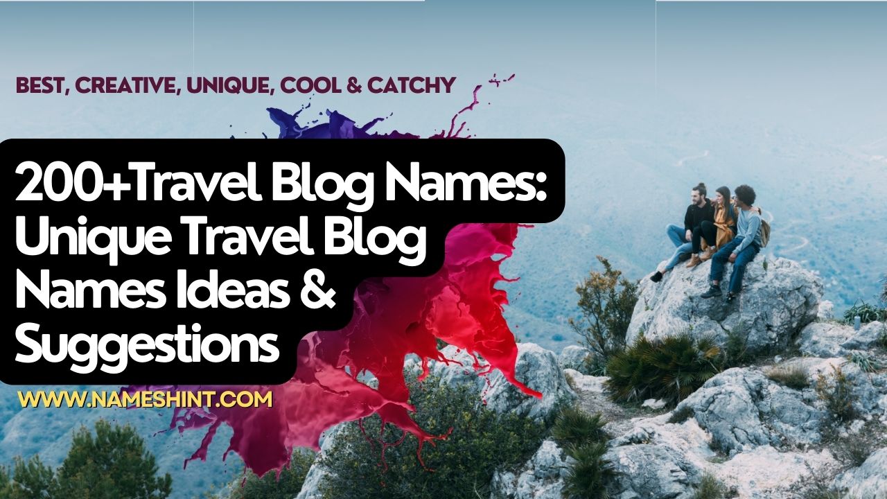 200+Travel Blog Names: Unique Travel Blog Names Ideas & Suggestions