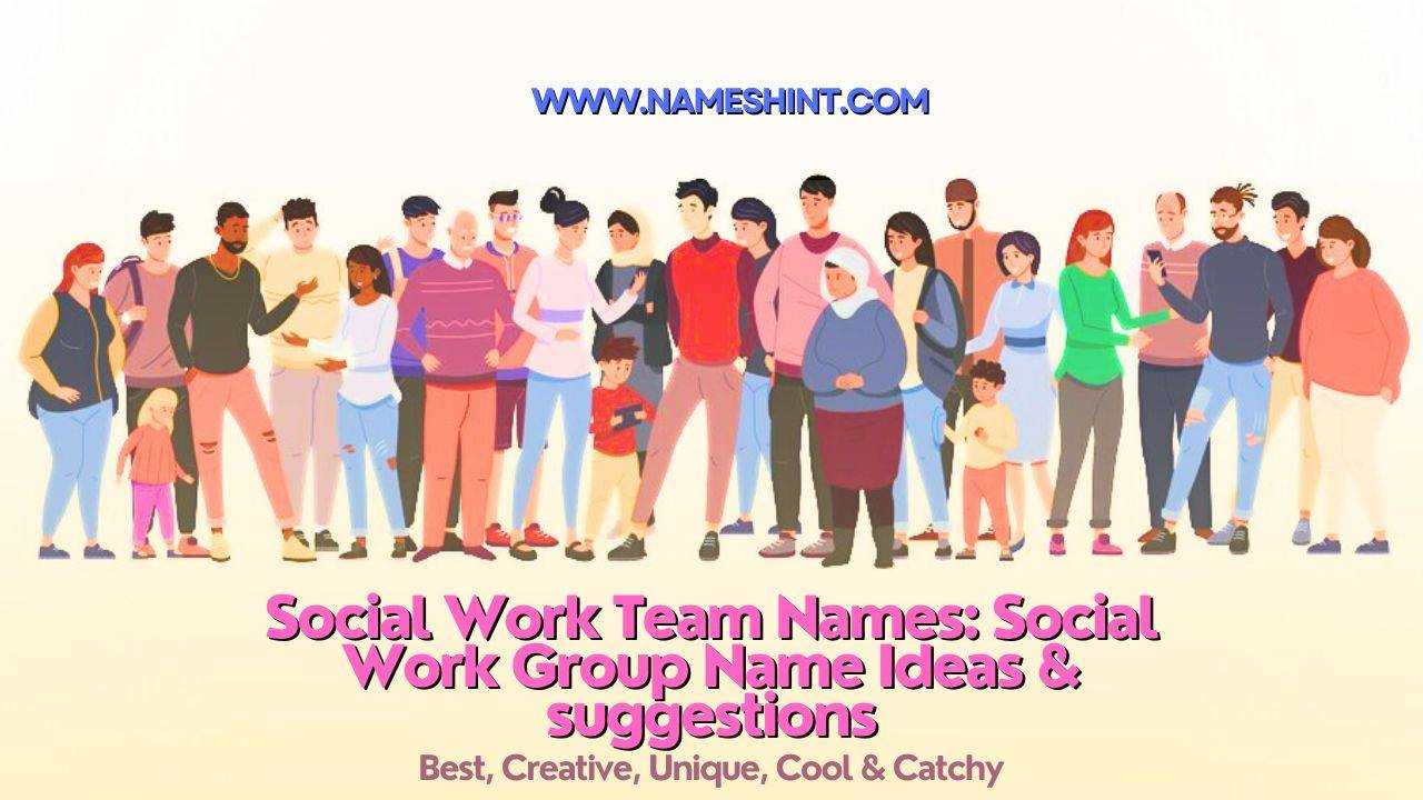 Social Work Team Names 200+ Social Work Group Name Ideas & suggestions