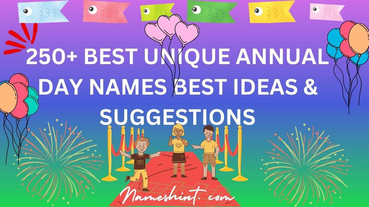 250+ Best Unique Annual Day Names Best Ideas & Suggestions
