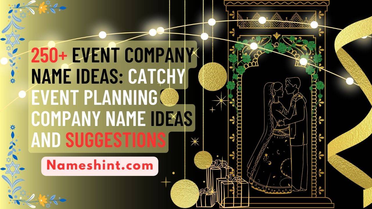 250+ Event Company Name Ideas: Catchy Event Planning Company Name Ideas and Suggestions