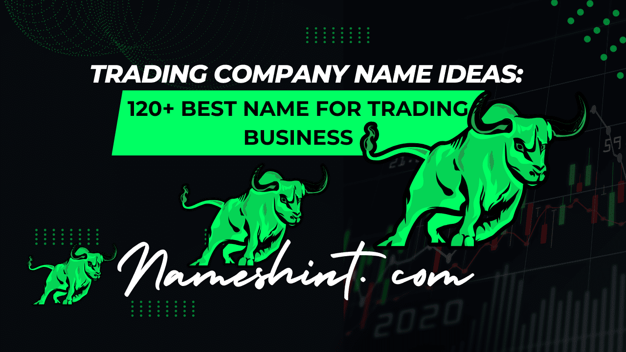 Trading Company Name Ideas: 120+ Best Name For Trading Business